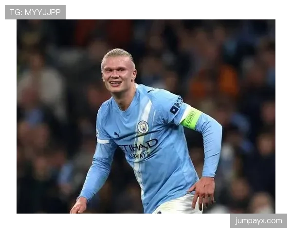 哈兰德低触球高进球效率解析:低参与度下的高效产出模型 哈兰德低触球高进球效率解析:低参与度下的高效产出模型